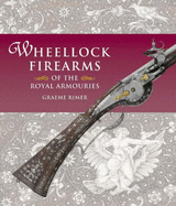 Wheellock Firearms of the Royal Armouries