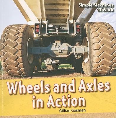 Wheels and Axles in Action - Houghton Gosman, Gillian