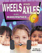 Wheels and Axles in My Makerspace