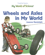 Wheels and Axles in My World - Randolph, Joanne