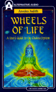 Wheels of Life: A User's Guide to the Chakra System - Judith, Anodea, and Weagant, Kitt (Read by)