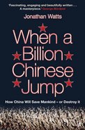 When a Billion Chinese Jump: How China Will Save Mankind - or Destroy it