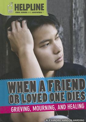 When a Friend or Loved One Dies: Grieving, Mourning, and Healing - Hanson-Harding, Alexandra