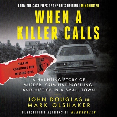 When a Killer Calls: A Haunting Story of Murder, Criminal Profiling, and Justice in a Small Town - Olshaker, Mark, and Douglas, John E, and Sellon-Wright, Keith (Read by)