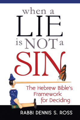 When a Lie Is Not a Sin: The Hebrew Bible's Framework for Deciding - Ross, Rabbi Dennis S