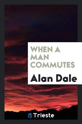 When a Man Commutes - Dale, Alan