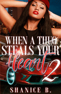 When A Thug Steals Your Heart 2: (Re-Release of Loving My Mr. Wrong 2)