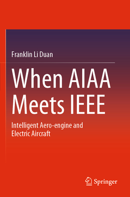 When AIAA Meets IEEE: Intelligent Aero-engine and Electric Aircraft - Duan, Franklin Li