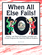 When All Else Fails!: 101 Unique, Last-Resort Strategies, Activities, and Proven Programs for Reaching Difficult Students - Carr, Tom