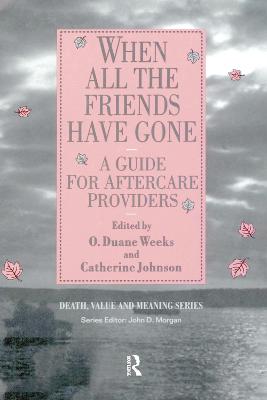 When All the Friends Have Gone: A Guide for Aftercare Providers - Weeks, Duane, and Johnson, Catherine