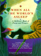 When All the World's Asleep: A Children's Book of Poems, Prayers and Meditations - Attenborough, Liz