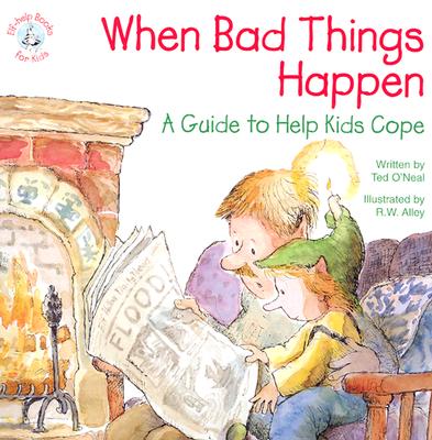 When Bad Things Happen: A Guide to Help Kids Cope - O'Neal, Ted