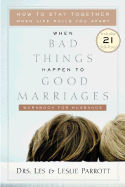 When Bad Things Happen to Good Marriages Workbook for Husbands: How to Stay Together When Life Pulls You Apart