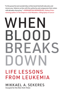 When Blood Breaks Down: Life Lessons from Leukemia - Sekeres, Mikkael A