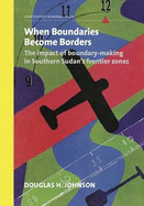 When Boundaries Become Borders: The Impact of Boundary-making in Southern Sudan's Frontier Zones