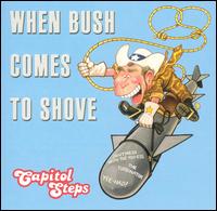 When Bush Comes to Shove - Capitol Steps