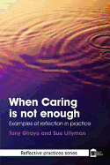 When Caring is Not Enough: Examples of Reflection in Practice