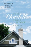 When Charlotte Comes Home - Smith, Maureen Millea