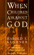 When Children Ask about God - Kushner, Harold S, Rabbi, and Fetterman, Bobby (Editor)