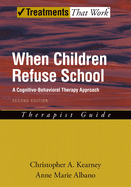 When Children Refuse School: A Cognitive-Behavioral Therapy Approach Therapist Guide
