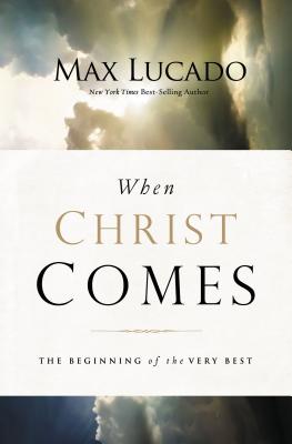 When Christ Comes: The Beginning of the Very Best - Lucado, Max