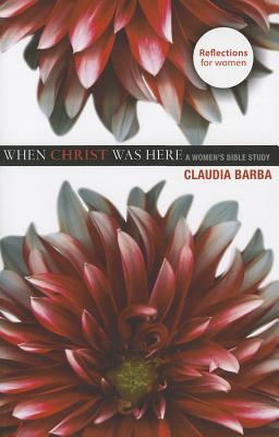 When Christ Was Here (Women's Bible Study) - Barba, Claudia