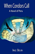 When Condors Call: A Novel of Peru
