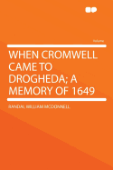 When Cromwell Came to Drogheda; A Memory of 1649