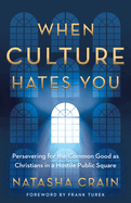 When Culture Hates You: Persevering for the Common Good as Christians in a Hostile Public Square