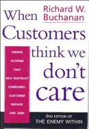 When Customers Think We Don't Care: Actions That Self-Destruct Companies, Customer Service, and Jobs
