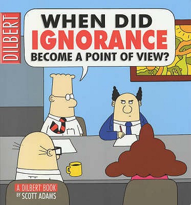 When did ignorance become a point of view? - Adams, Scott