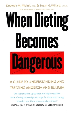 When Dieting Becomes Dangerous: A Guide to Understanding and Treating Anorexia and Bulimia - Michel, Deborah Marcontell, and Willard, Susan G, and Crisp, Arthur H (Foreword by)