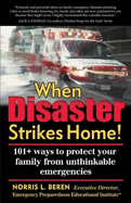 When Disaster Strikes Home!: 101+ Ways to Protect Your Family from Unthinkable Emergencies