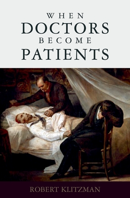 When Doctors Become Patients - Klitzman, Robert, Dr., M.D.
