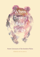When Dream Bear Sings: Native Literatures of the Southern Plains