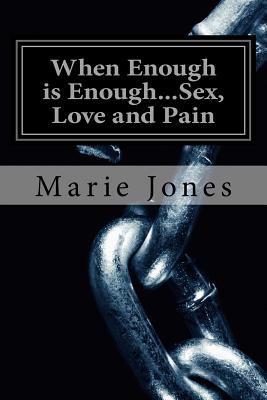 When Enough is Enough...Sex, Love and Pain: Chapter One - Jones, Marie