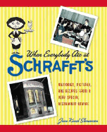 When Everybody Ate at Schrafft's: Memories, Pictures, and Recipes from a Very Special Restaurant Empire