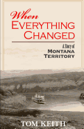 When Everything Changed: A Story of Montana Territory