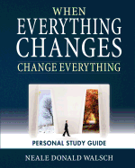 When Everything Changes, Change Everything: Workbook and Study Guide