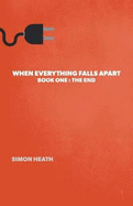 When Everything Falls Apart: Book One: The End