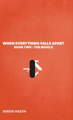 When Everything Falls Apart: Book Two: The Middle - Heath, Simon, and McDonald, Steve (Cover design by)