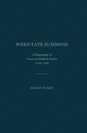 When Fate Summons: A Biography of General Richard Butler, 1743-1791