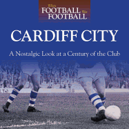 When Football Was Football: Cardiff: A Nostalgic Look at a Century of the Club