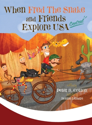 When Fred the Snake and Friends Explore USA Central - Cotton, Peter B