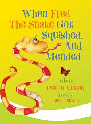 When Fred the Snake Got Squished, And Mended - Cotton, Peter B