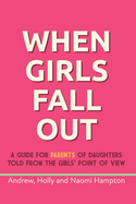 When Girls Fall Out: A guide for parents of daughters told from the girls' point of view