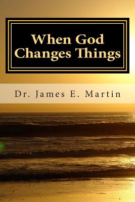 When God Changes Things: A New Look at Life Altering Events - Martin, James E