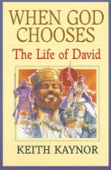 When God Chooses: The Life of David Second King of Israel