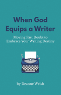 When God Equips a Writer: Moving Past Doubt to Embrace Your Writing Destiny