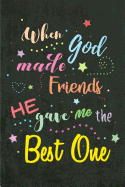 When God Made Friends He Gave Me the Best One: Blank Lined Journal 6x9 110 Pages - Funny Gift for Best Friends Forever